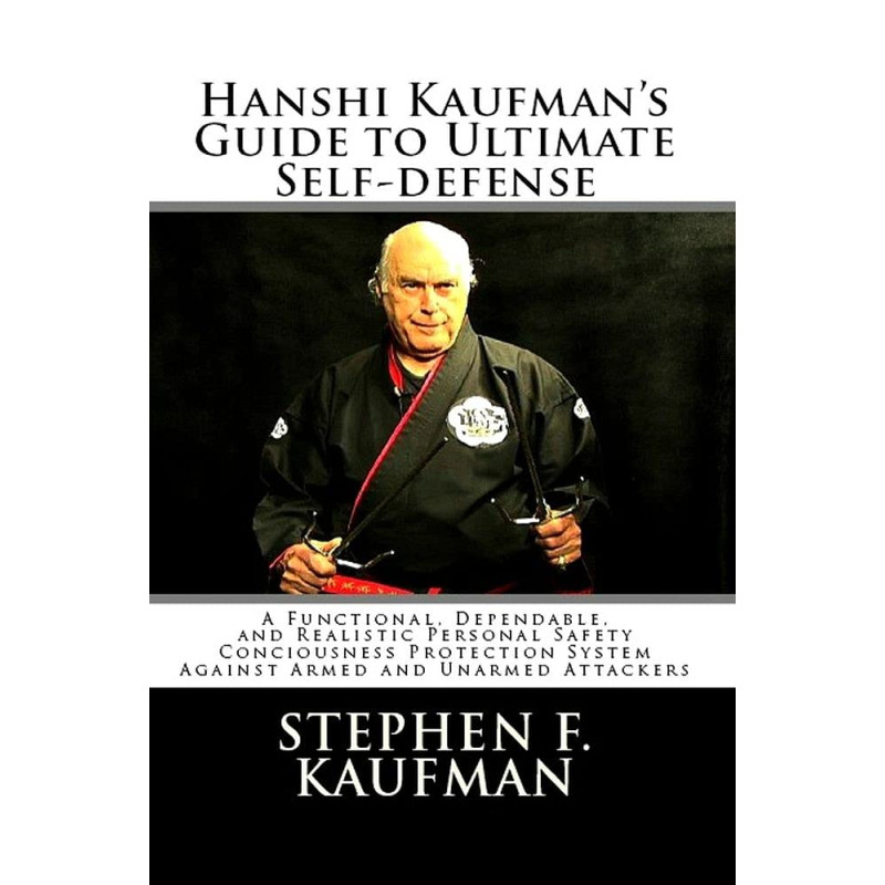 HANSHI KAUFMAN’S GUIDE TO ULTIMATE SELF-DEFENSE